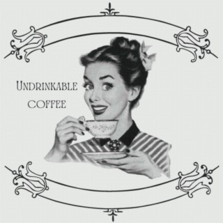 Undrinkable Coffee