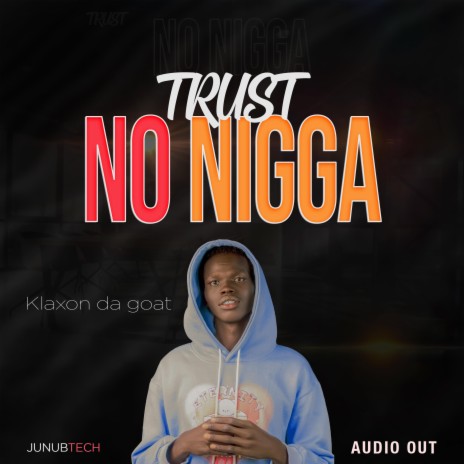 Trust no nigga