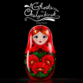 Ghosts in Chelyabinsk (A New Musical)