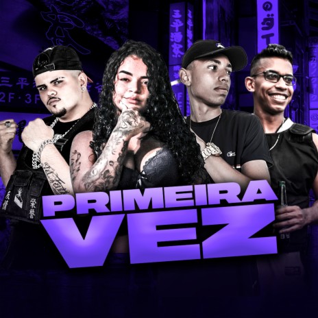 Primeira Vez ft. Mano Cheffe, A Lobinha & Mc Zeus | Boomplay Music