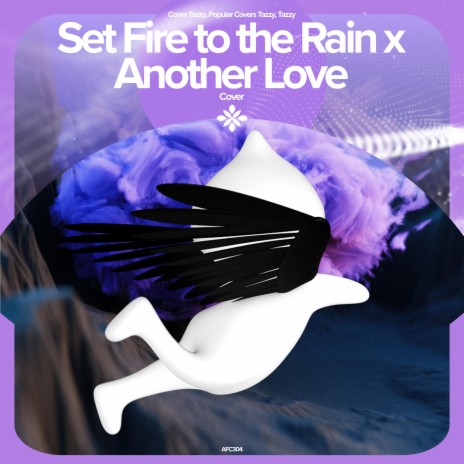Set Fire to the Rain x Another Love - Remake Cover ft. capella & Tazzy | Boomplay Music