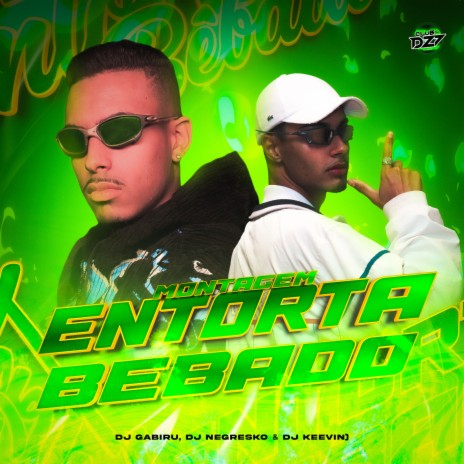 MONTAGEM ENTORTA BÊBADO ft. DJ KEEVIN & DJ NEGRESKO | Boomplay Music