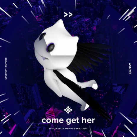 come get her - sped up + reverb ft. fast forward >> & Tazzy | Boomplay Music