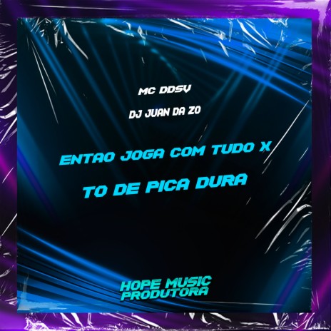 Então Joga Com Tudo X Tô de Pica Dura ft. DJ JUAN DA ZO | Boomplay Music