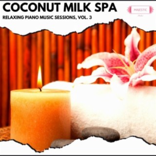 Coconut Milk Spa: Relaxing Piano Music Sessions, Vol. 3