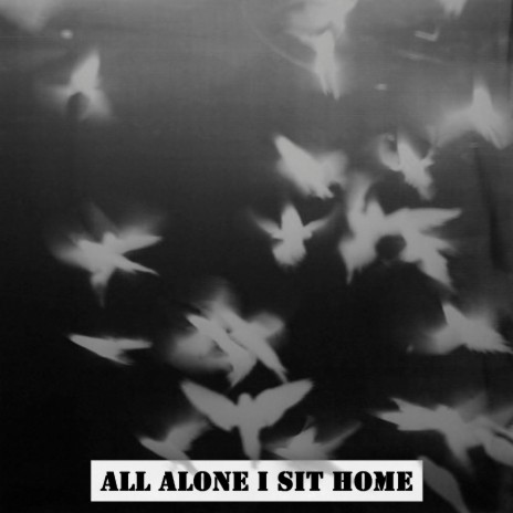 All Alone I Sit Home | Boomplay Music