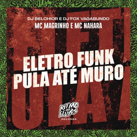 Eletro Funk Pula Até Muro ft. DJ Belchior, DJ Fox Vagabundo & MC Nahara | Boomplay Music