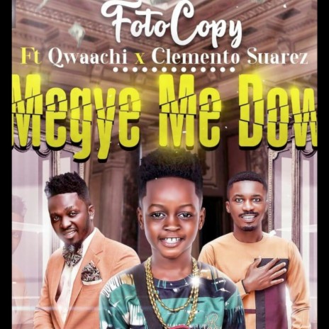 Me Gye Me Dow ft. Qwaachi & Clemento Suarez | Boomplay Music