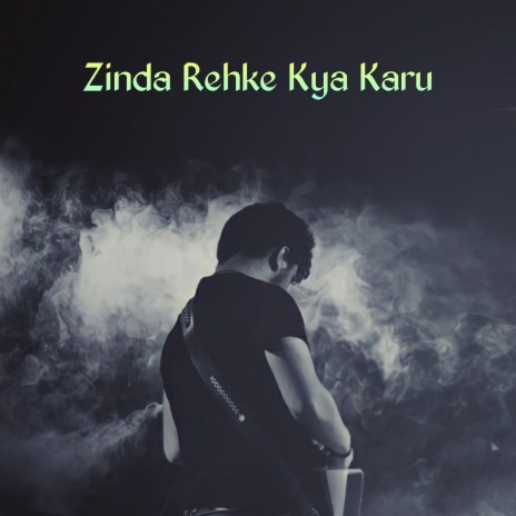 Zinda Rehke Kya Karu | Boomplay Music