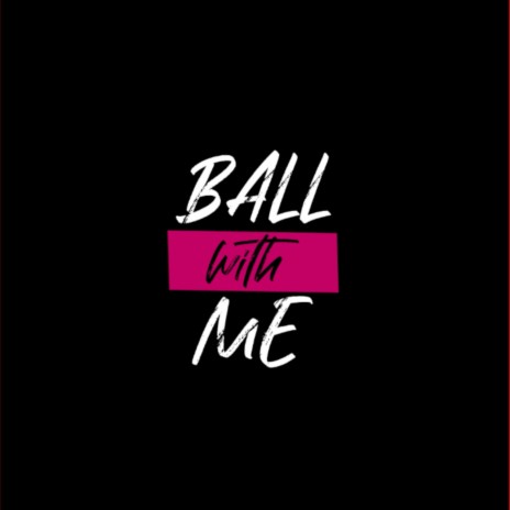 Ball with Me (feat. isaaac)