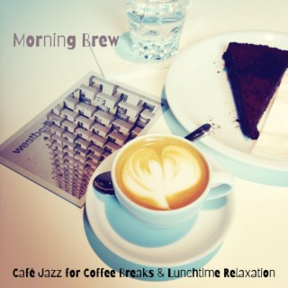 Morning Brew: Café Jazz for Coffee Breaks & Lunchtime Relaxation