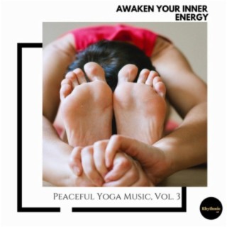 Awaken Your Inner Energy: Peaceful Yoga Music, Vol. 3