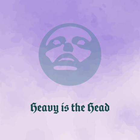 Heavy is the Head | Boomplay Music