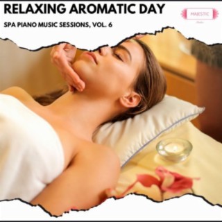 Relaxing Aromatic Day: Spa Piano Music Sessions, Vol. 6