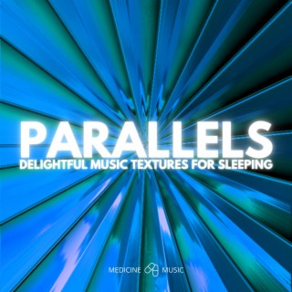PARALLELS (Delightful Music Textures For Sleeping)