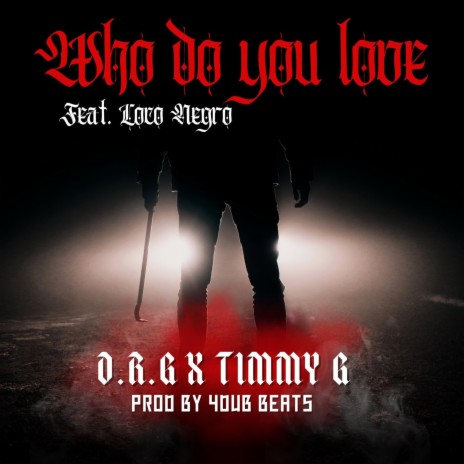 Who do you love ft. Timmy G & Loco Negro