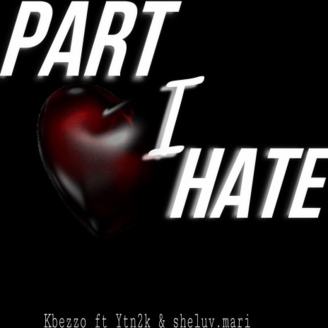 Part I hate ft. Ytn2k & Sheluv.mari | Boomplay Music