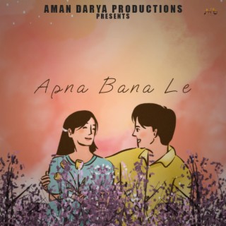 Apna Bana Le ft. Nishant Das Adhikari, Vipin Lyricist & Aditya Mishra lyrics | Boomplay Music