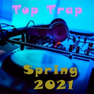 Top Trap Spring 2021