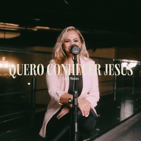 Quero Conhecer Jesus | Boomplay Music