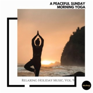 A Peaceful Sunday Morning Yoga: Relaxing Holiday Music, Vol. 9