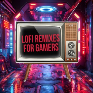 Lofi Remixes for Gamers
