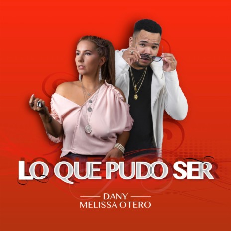 LO QUE PUDO SER (Radio Edit) ft. MELISSA OTERO | Boomplay Music