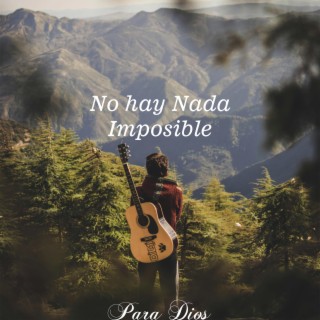 No Hay Nada Imposible para Dios lyrics | Boomplay Music