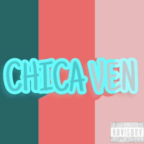 Chica Ven | Boomplay Music