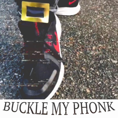 BUCKLE MY PHONK | Boomplay Music