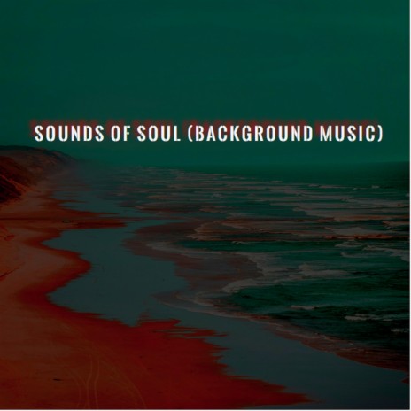 Sounds Of Soul (Background Music) | Boomplay Music