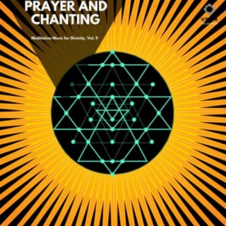 Prayer and Chanting: Meditation Music for Divinity, Vol. 9