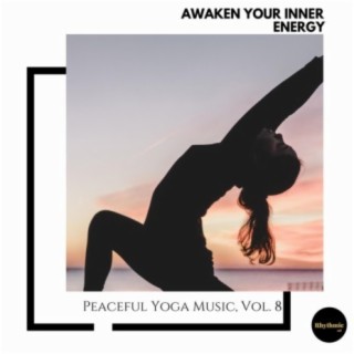 Awaken Your Inner Energy: Peaceful Yoga Music, Vol. 8