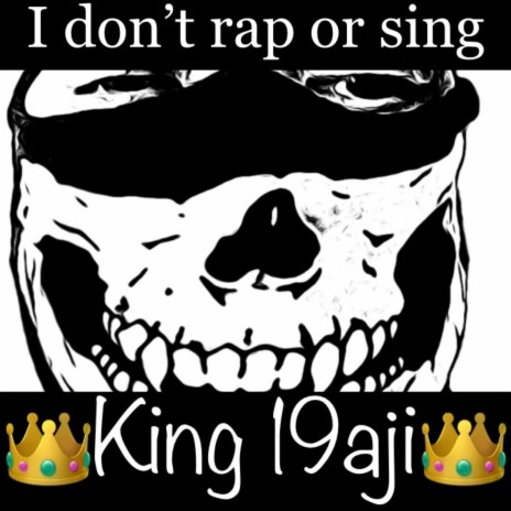 I don't rap or sing