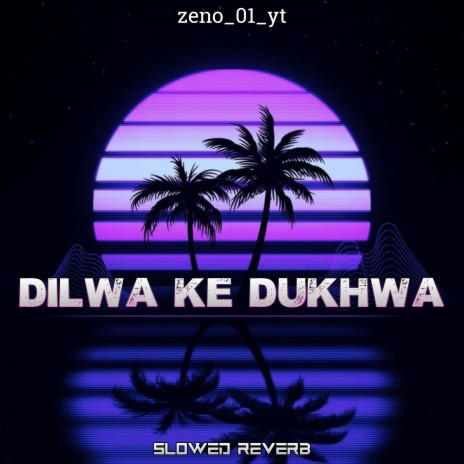 dilwa ke dukhwa (Slowed+Reverb) ft. zeno_01_yt | Boomplay Music