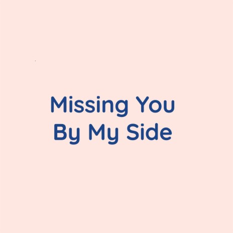 Missing You By My Side | Boomplay Music