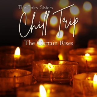 Chill Trip - The Curtain Rises