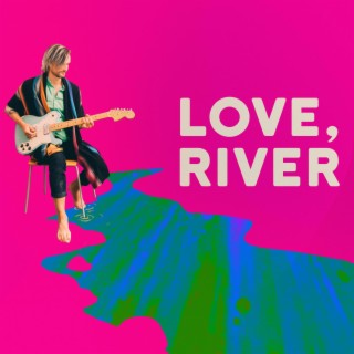 Love, River (2022) lyrics | Boomplay Music