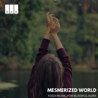 Mesmerized World: Yoga Music for Blissful Aura