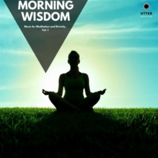 Morning Wisdom: Music for Meditation and Divinity, Vol. 1