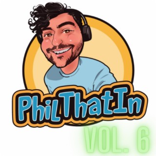 PhilThatIn, Vol. 6