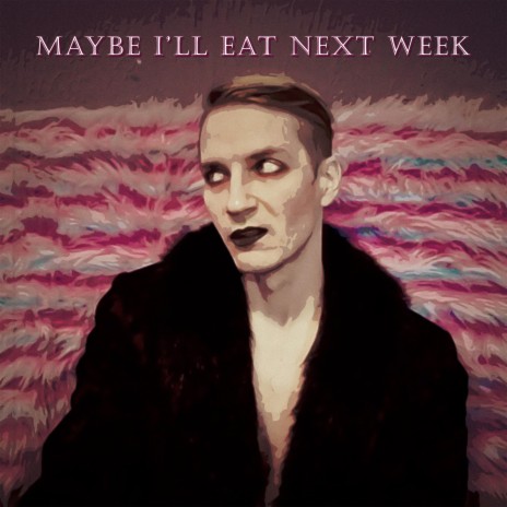 Maybe I'll Eat Next Week | Boomplay Music