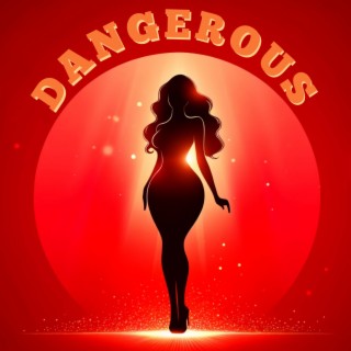 DANGEROUS