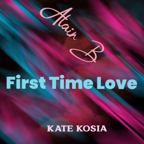 First Time Love ft. Kate Kosia | Boomplay Music