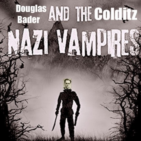 Douglas Bader and the Colditz Nazi Vampires | Boomplay Music