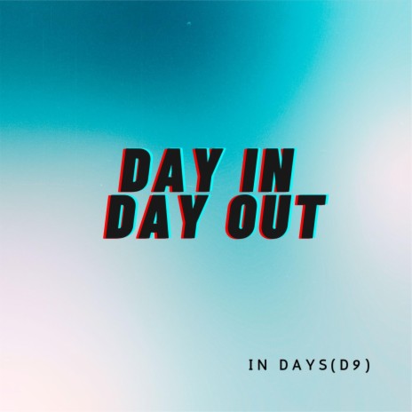 DAY IN DAY OUT(D9) | Boomplay Music