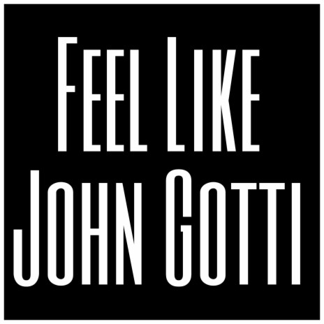 Feel Like John Gotti | Boomplay Music