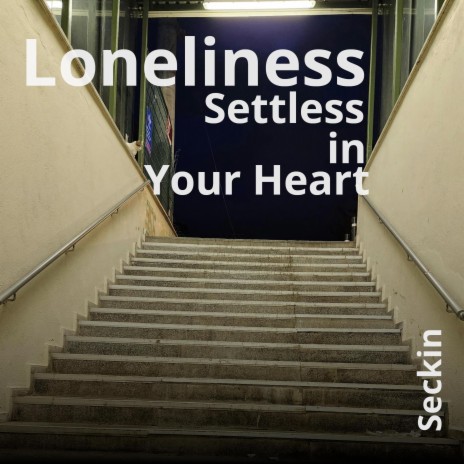 Loneliness Settles in Your Heart