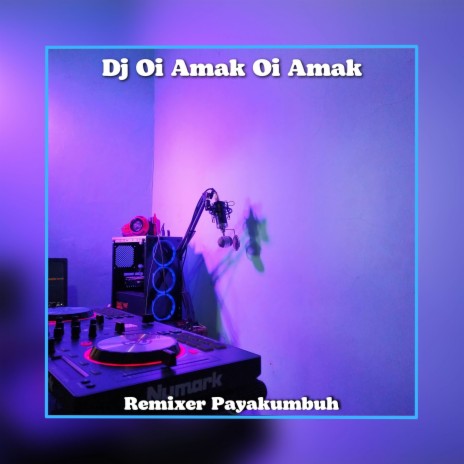 Dj Oi Amak Oi Amak | Boomplay Music