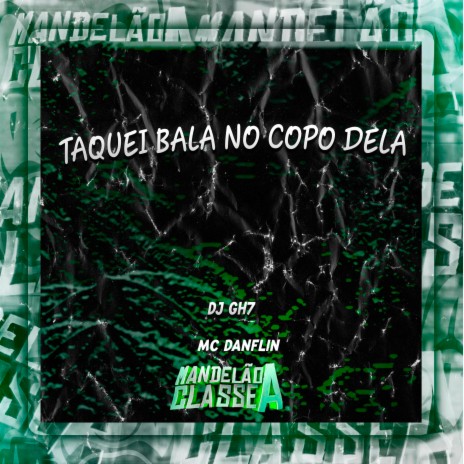 Taquei Bala no Copo Dela ft. Mc Danflin | Boomplay Music